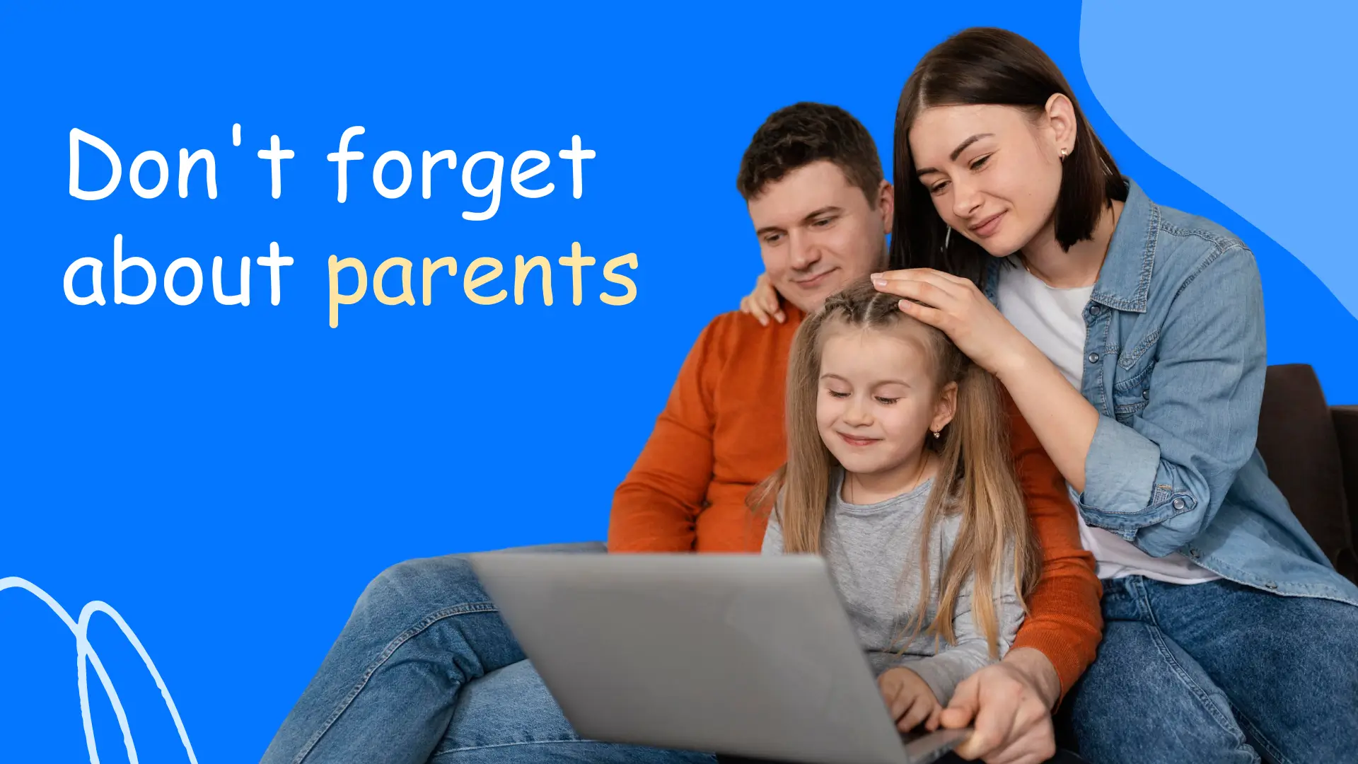 don’t forget about parents